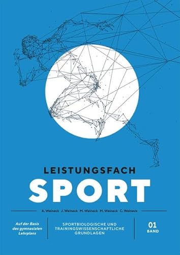 Leistungsfach Sport - Band 1: Sportbiologische und trainingswissenschaftliche Grundlagen von Sportbuch- und Medienverlag Weineck
